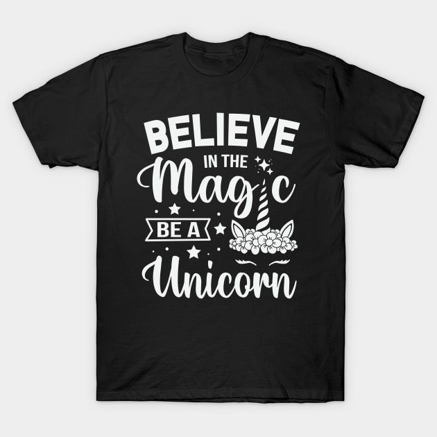 Believe In The Magic, Be A Unicorn T-Shirt by ryanjaycruz